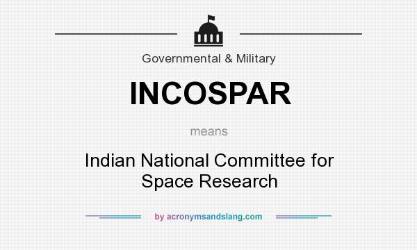 What does INCOSPAR mean? It stands for Indian National Committee for Space Research