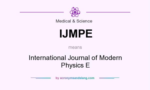 What does IJMPE mean? It stands for International Journal of Modern Physics E