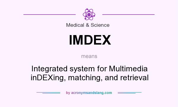 What does IMDEX mean? It stands for Integrated system for Multimedia inDEXing, matching, and retrieval