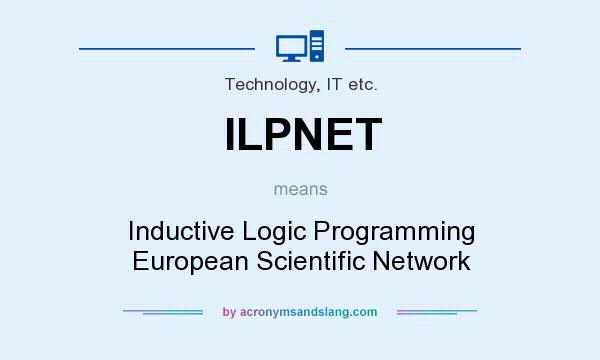 What does ILPNET mean? It stands for Inductive Logic Programming European Scientific Network