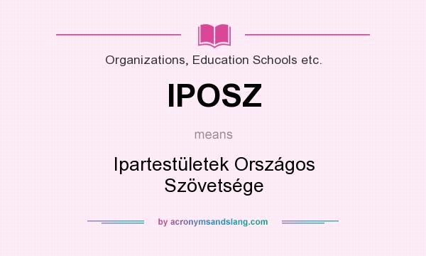 What does IPOSZ mean? It stands for Ipartestületek Országos Szövetsége
