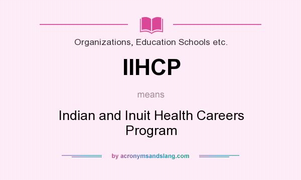 What does IIHCP mean? It stands for Indian and Inuit Health Careers Program