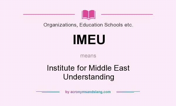 What does IMEU mean? It stands for Institute for Middle East Understanding