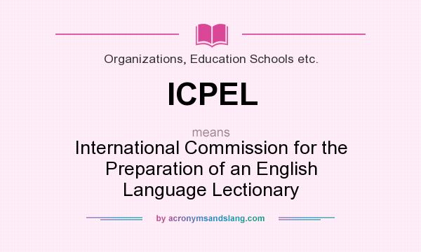 What does ICPEL mean? It stands for International Commission for the Preparation of an English Language Lectionary