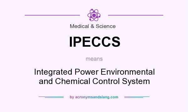 What does IPECCS mean? It stands for Integrated Power Environmental and Chemical Control System