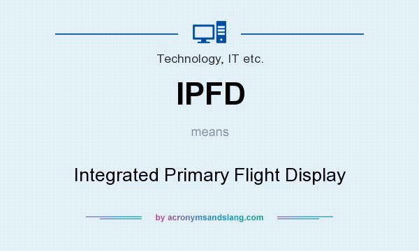 What does IPFD mean? It stands for Integrated Primary Flight Display
