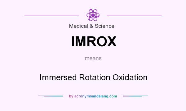 What does IMROX mean? It stands for Immersed Rotation Oxidation