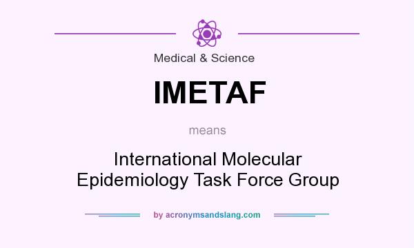 What does IMETAF mean? It stands for International Molecular Epidemiology Task Force Group
