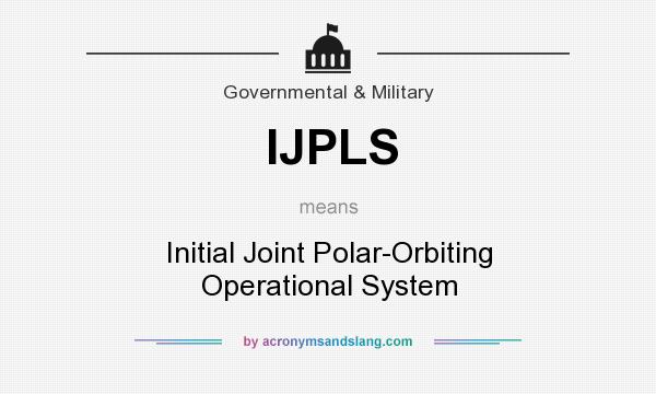What does IJPLS mean? It stands for Initial Joint Polar-Orbiting Operational System