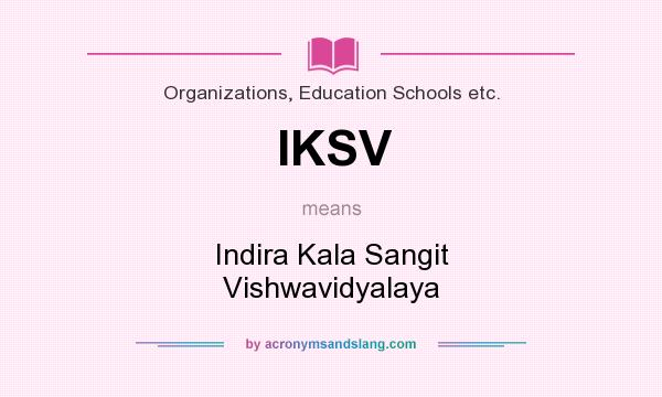 What does IKSV mean? It stands for Indira Kala Sangit Vishwavidyalaya