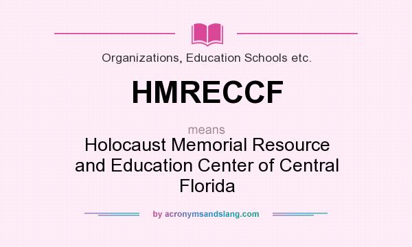 What does HMRECCF mean? It stands for Holocaust Memorial Resource and Education Center of Central Florida