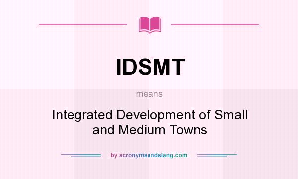 What does IDSMT mean? It stands for Integrated Development of Small and Medium Towns