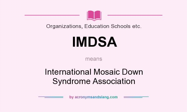What does IMDSA mean? It stands for International Mosaic Down Syndrome Association