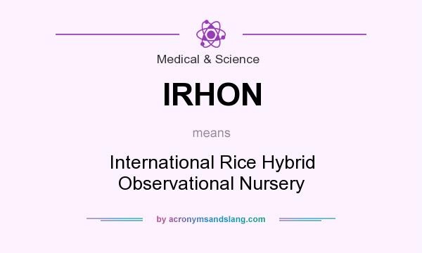 What does IRHON mean? It stands for International Rice Hybrid Observational Nursery