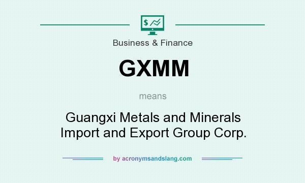 What does GXMM mean? It stands for Guangxi Metals and Minerals Import and Export Group Corp.