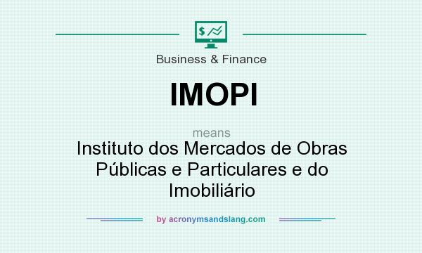 What does IMOPI mean? It stands for Instituto dos Mercados de Obras Públicas e Particulares e do Imobiliário