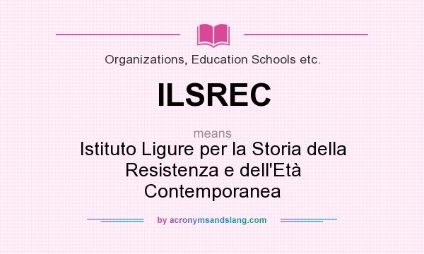 What does ILSREC mean? It stands for Istituto Ligure per la Storia della Resistenza e dell`Età Contemporanea