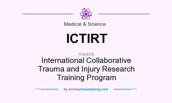 What does ICTIRT mean? It stands for International Collaborative Trauma and Injury Research Training Program