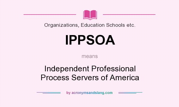 What does IPPSOA mean? It stands for Independent Professional Process Servers of America