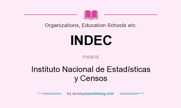 What does INDEC mean? It stands for Instituto Nacional de Estadísticas y Censos