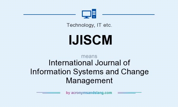 What does IJISCM mean? It stands for International Journal of Information Systems and Change Management