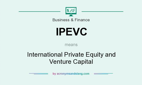 What does IPEVC mean? It stands for International Private Equity and Venture Capital