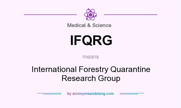 What does IFQRG mean? It stands for International Forestry Quarantine Research Group