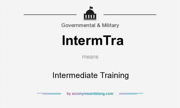 What does IntermTra mean? It stands for Intermediate Training