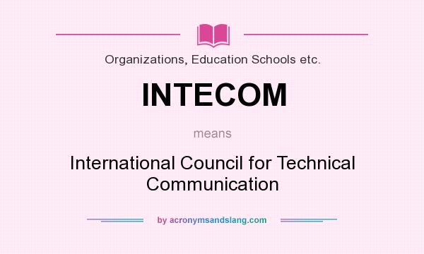 What does INTECOM mean? It stands for International Council for Technical Communication
