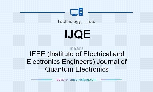 What does IJQE mean? It stands for IEEE (Institute of Electrical and Electronics Engineers) Journal of Quantum Electronics