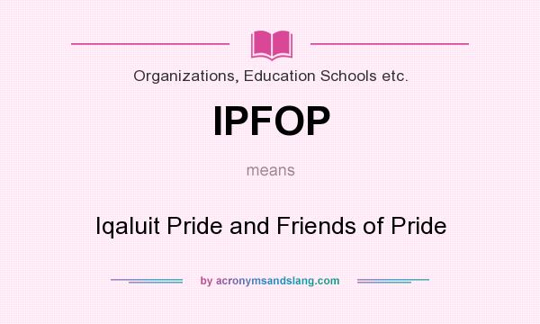 What does IPFOP mean? It stands for Iqaluit Pride and Friends of Pride