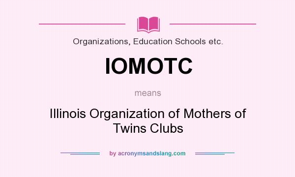 What does IOMOTC mean? It stands for Illinois Organization of Mothers of Twins Clubs