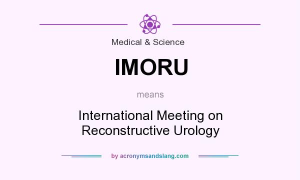 What does IMORU mean? It stands for International Meeting on Reconstructive Urology