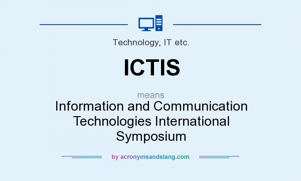 What does ICTIS mean? It stands for Information and Communication Technologies International Symposium