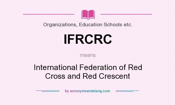 What does IFRCRC mean? It stands for International Federation of Red Cross and Red Crescent