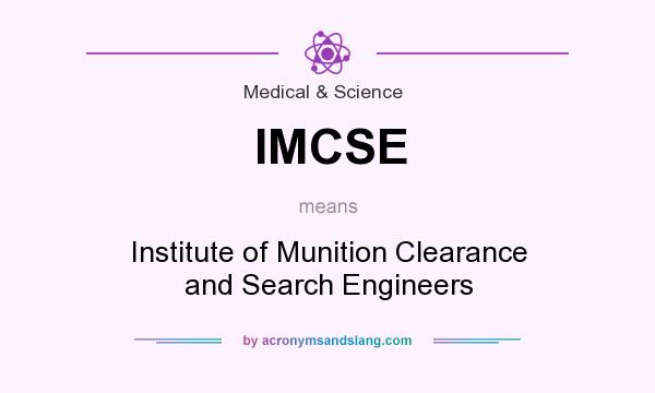 What does IMCSE mean? It stands for Institute of Munition Clearance and Search Engineers