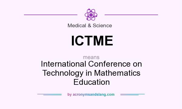 What does ICTME mean? It stands for International Conference on Technology in Mathematics Education