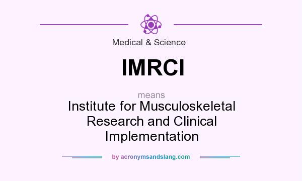 What does IMRCI mean? It stands for Institute for Musculoskeletal Research and Clinical Implementation