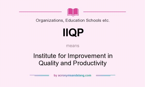 What does IIQP mean? It stands for Institute for Improvement in Quality and Productivity
