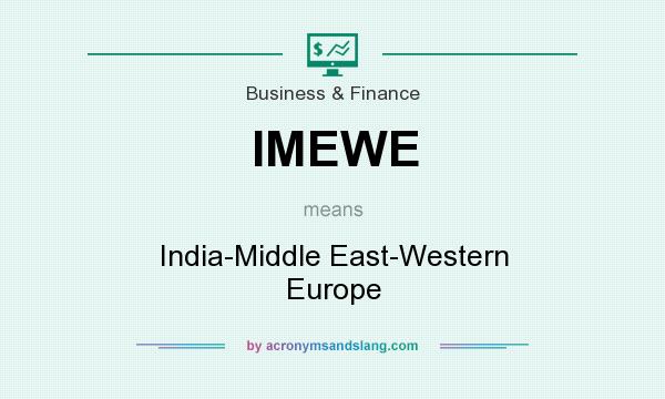 What does IMEWE mean? It stands for India-Middle East-Western Europe