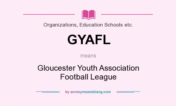 What does GYAFL mean? It stands for Gloucester Youth Association Football League