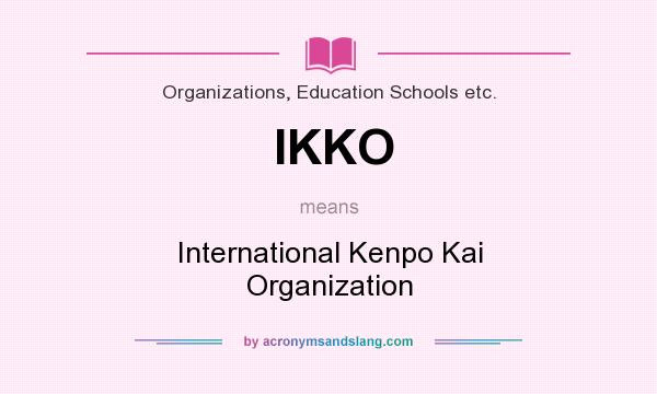 What does IKKO mean? It stands for International Kenpo Kai Organization