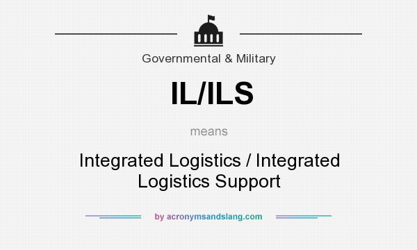 What does IL/ILS mean? It stands for Integrated Logistics / Integrated Logistics Support