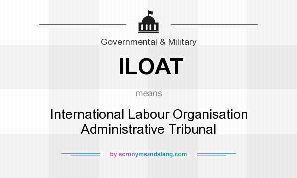 What does ILOAT mean? It stands for International Labour Organisation Administrative Tribunal