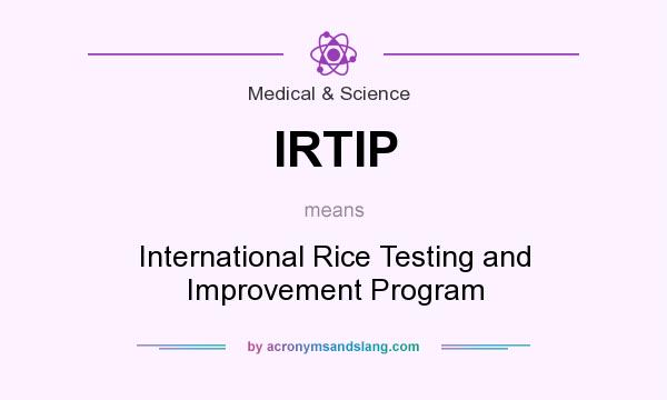 What does IRTIP mean? It stands for International Rice Testing and Improvement Program