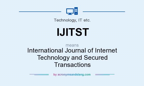 What does IJITST mean? It stands for International Journal of Internet Technology and Secured Transactions