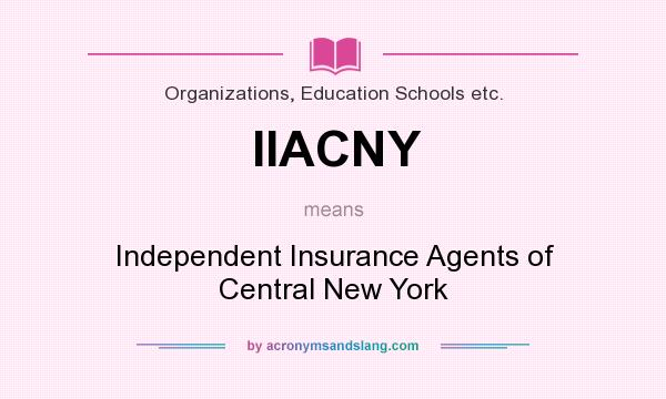 What does IIACNY mean? It stands for Independent Insurance Agents of Central New York