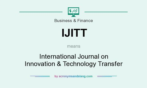 What does IJITT mean? It stands for International Journal on Innovation & Technology Transfer