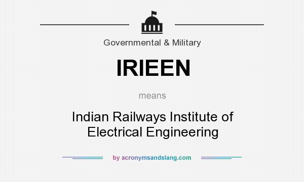 What does IRIEEN mean? It stands for Indian Railways Institute of Electrical Engineering