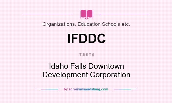 What does IFDDC mean? It stands for Idaho Falls Downtown Development Corporation